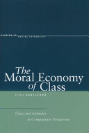 The Moral Economy of Class: Class and Attitudes in Comparative Perspective
