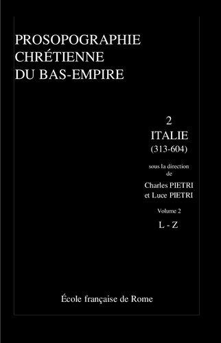 Prosopographie chrétienne du Bas-Empire: Tome 2, Prosopographie de l'Italie chrétienne (313-604) Volume 2, L-Z