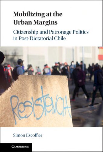 Mobilizing at the Urban Margins: Citizenship and Patronage Politics in Post-Dictatorial Chile