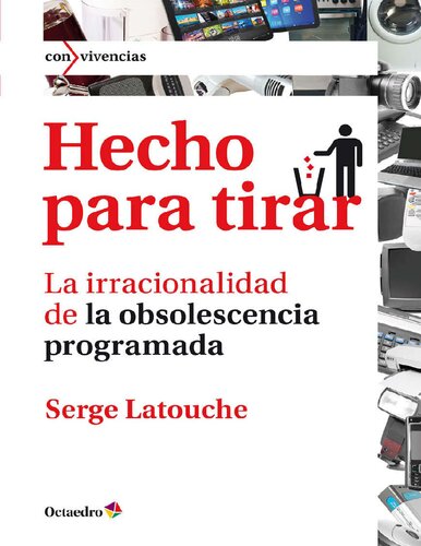 Hecho para tirar. La irracionalidad de la obsolescencia programada