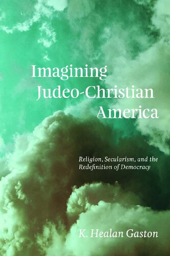 Imagining Judeo-Christian America: Religion, Secularism, and the Redefinition of Democracy