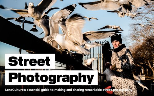Street Photography: LensCulture’s Essential Guide to Making and Sharing Remarkable Street Photography