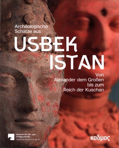 Archäologische Schätze aus Usbekistan. Von Alexander dem Großen bis zum Reich der Kuschan