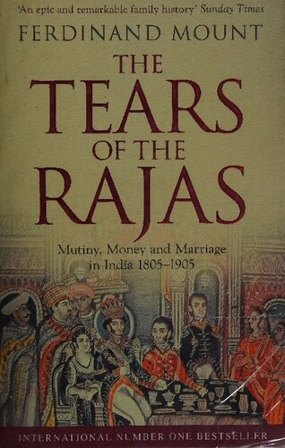 The Tears of the Rajas: Mutiny, Money and Marriage in India 1805-1905