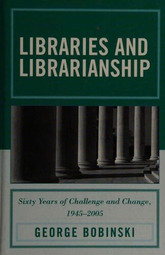 Libraries and Librarianship: Sixty Years of Challenge and Change, 1945-2005