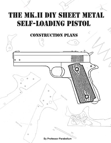 The MK-II DIY Sheet Metal Self-Loading Pistol - Practical Scrap Metal Small Arms Volume 11
