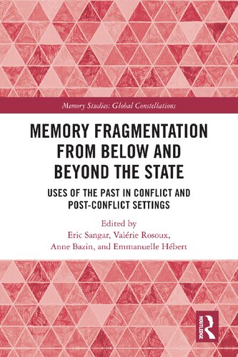 Memory Fragmentation from Below and Beyond the State: Uses of the Past in Conflict and Post-conflict Settings