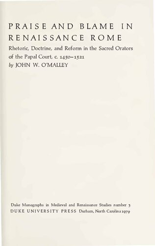 Praise and Blame in Renaissance Rome - Rhetoric, Doctrine, and Reform in Sacred Orators of Papal Court, c. 1450-1521