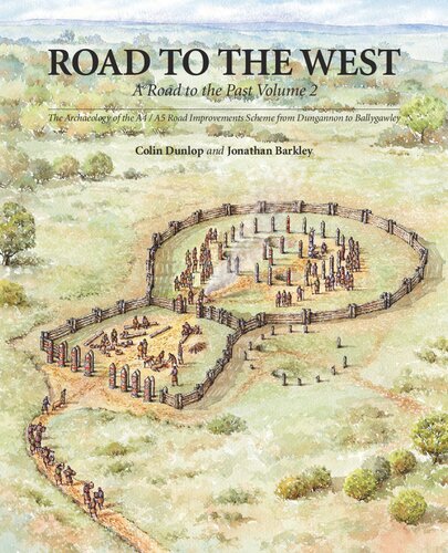 Road to the West: A Road to the Past. Vol. 2. The Archaeology of the A4 / A5 Road Improvements Scheme from Dungannon to Ballygawley