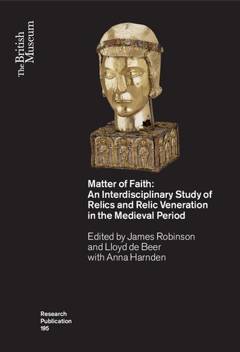 Matter of Faith: An Interdisciplinary Study of Relics and Relic Veneration in the Medieval Period