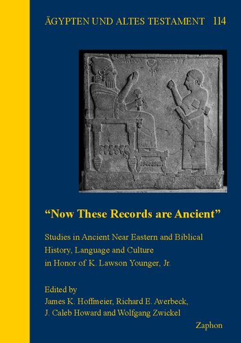 'Now These Records Are Ancient': Studies in Ancient Near Eastern and Biblical History, Language and Culture in Honor of K. Lawson Younger, Jr. (Agypten Und Altes Testament, 114)