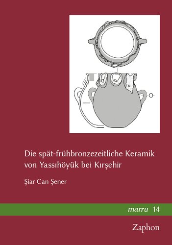 Die Spat-Fruhbronzezeitliche Keramik Von Yassihoyuk Bei Kirsehir