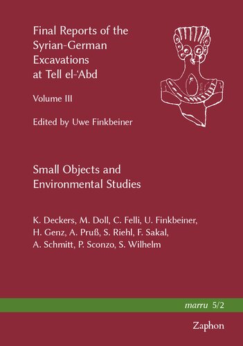 Final Reports of the Syrian-German Excavations at Tell El-'Abd, Volume III: Small Objects and Environmental Studies: 5.2 (Marru)