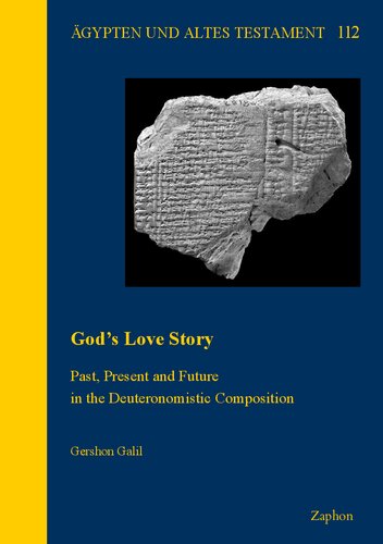 God's Love Story: Past, Present and Future in the Deuteronomistic Composition (Agypten Und Altes Testament, 112)