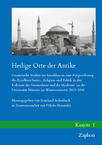 Heilige Orte Der Antike: Gesammelte Studien Im Anschluss an Eine Ringvorlesung Des Exzellenzclusters Religion Und Politik in Den Kulturen Der ... Munster Im Wintersemester 2013/2014 (Kasion)
