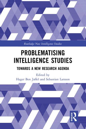 Problematising Intelligence Studies: Towards A New Research Agenda