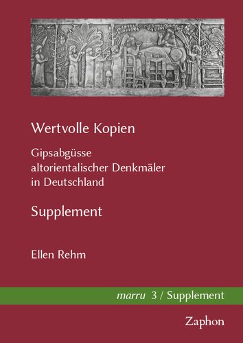 Wertvolle Kopien: Gipsabgüsse altorientalischer Denkmäler in Deutschland. Supplement