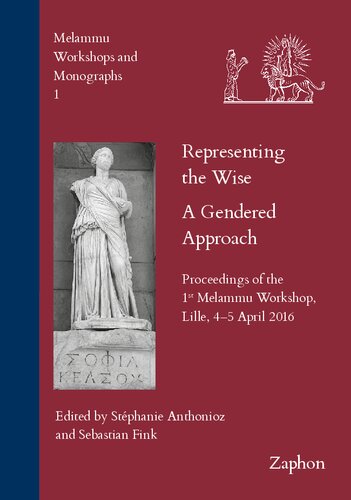 Representing the Wise: A Gendered Approach: Proceedings of the 1st Melammu Workshop. Lille, 4-5 April 2016 (Melammu Workshops and Monographs)
