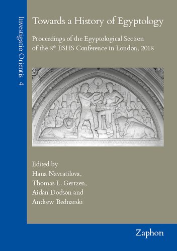 Towards a History of Egyptology: Proceedings of the Egyptological Section of the 8th Eshs Conference in London, 2018 (Investigatio Orientis)