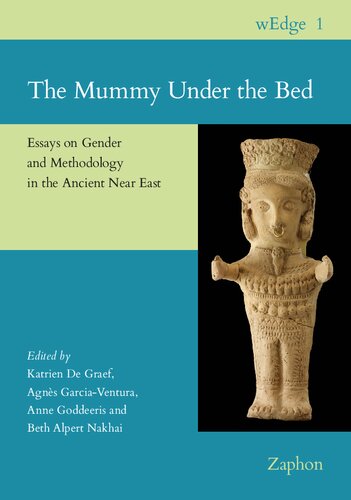 The Mummy Under the Bed: Essays on Gender and Methodology in the Ancient Near East (wEDGE, 1)