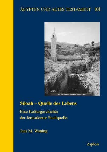 Siloah ― Quelle des Lebens: Eine Kulturgeschichte der Jerusalemer Stadtquelle