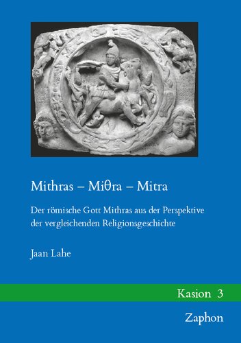 Mithras – Miθra – Mitra: Der römische Gott Mithras aus der Perspektive der vergleichenden Religionsgeschichte