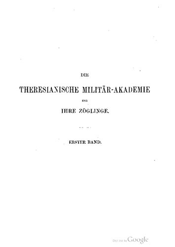 Die Theresianische Militär-Akademie zu Wiener-Neustadt und ihre Zöglingen von der Gründung bis auf unsere Tage