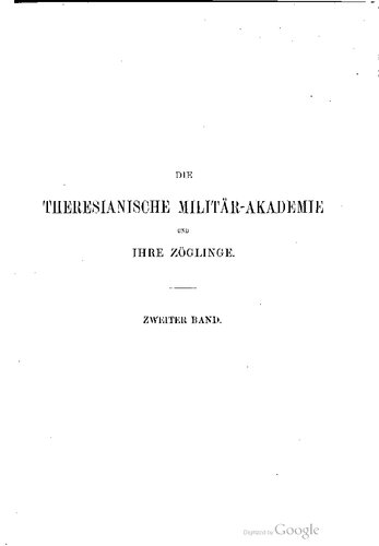 Die Theresianische Militär-Akademie zu Wiener-Neustadt und ihre Zöglingen von der Gründung bis auf unsere Tage