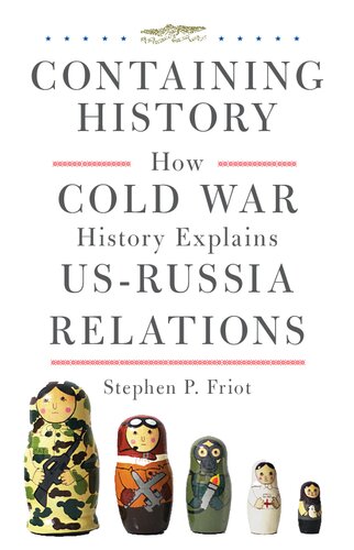 Containing History: How Cold War History Explains U. S. - Russia Relations