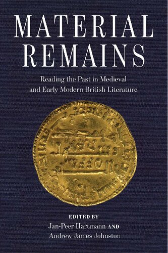 Material Remains: Reading the Past in Medieval and Early Modern British Literature