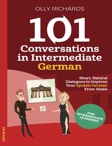 101 Conversations in Intermediate German: Short Natural Dialogues to Boost Your Confidence & Improve Your Spoken German