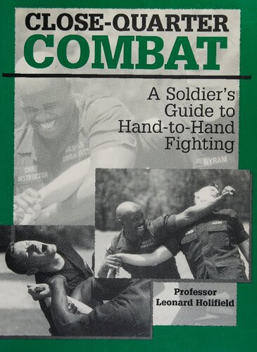 Close-Quarter Combat: A Soldier's Guide to Hand-to-Hand Fighting