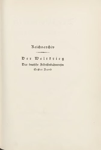Das deutsche Feldeisenbahnwesen / Die deutschen Eisenbahnen bei Kriegsbeginn