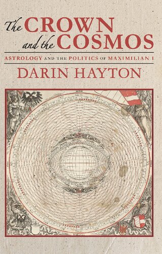 The Crown and the Cosmos: Astrology and the Politics of Maximilian I