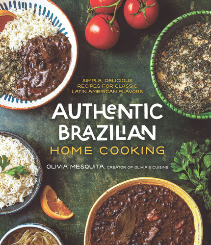 Authentic Brazilian Home Cooking: Simple, Delicious Recipes for Classic Latin American Flavors