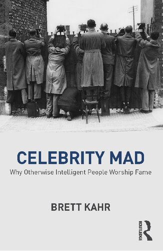 Celebrity Mad: Why Otherwise Intelligent People Worship Fame