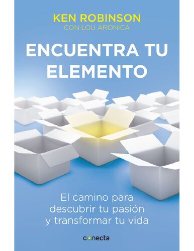 Encuentra tu elemento. El camino para descubrir tu pasión y transformar tu vida