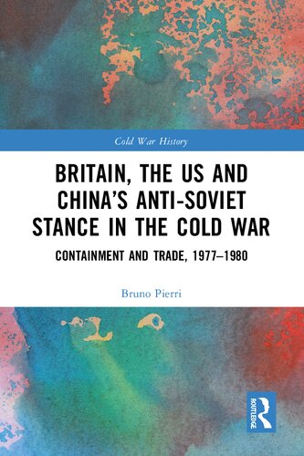 Britain, the US and China’s Anti-Soviet Stance in the Cold War: Containment and Trade, 1977-1980 (Cold War History)