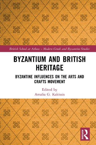 Byzantium and British Heritage: Byzantine influences on the Arts and Crafts Movement (British School at Athens - Modern Greek and Byzantine Studies)