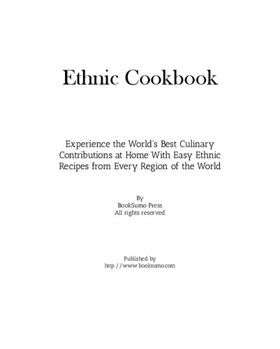 Ethnic Cookbook: Experience the Best Culinary Contributions at Home with Easy Recipes from Every Region of the World