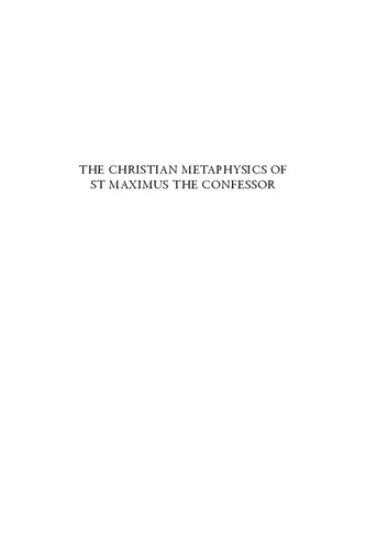 The Christian Metaphysics of St Maximus the Confessor: Creation, World-Order, and Redemption