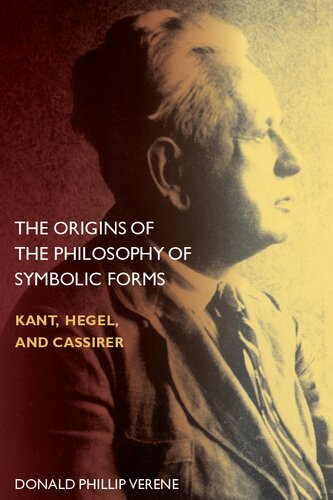 The Origins of the Philosophy of Symbolic Forms: Kant, Hegel, and Cassirer