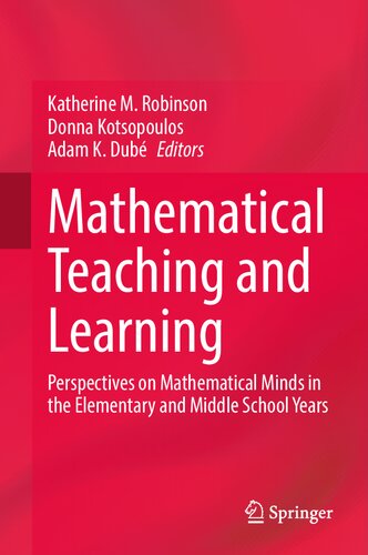 Mathematical Teaching and Learning: Perspectives on Mathematical Minds in the Elementary and Middle School Years