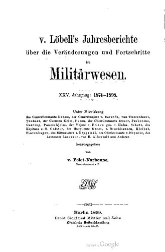 V. Löbell's Jahresberichte über die Veränderungen und Fortschritte im Militärwesen : Das Militärwesen in seiner Entwicklung während der 25 Jahre 1874-1898 als Jubiläumsband