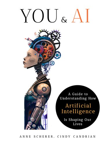 You & AI: A Guide to Understanding How Artificial Intelligence Is Shaping Our Lives