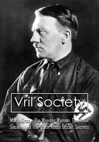 Vril Society: Maria Orsc - The Wonder Woman, The Thule Society And The Truth About Occult Secrets