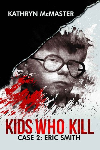 Kids who Kill: Eric Smith: True Crime Press Series 1, Book 2