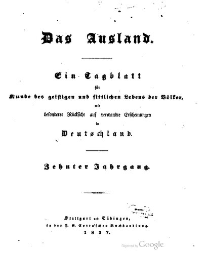 Das Ausland. Ein Tageblatt für Kunde des geistigen und sittlichen Lebens der Völker mit besonderer Rücksicht auf verwandte Erscheinungen in Deutschland