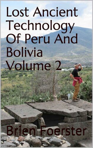 Lost Ancient Technology Of Peru And Bolivia Volume 2