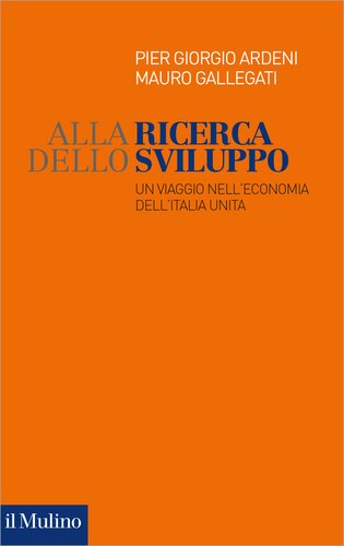 Alla ricerca dello sviluppo. Un viaggio nell'economia dell'Italia unita